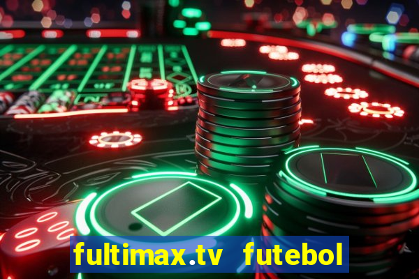 fultimax.tv futebol ao vivo